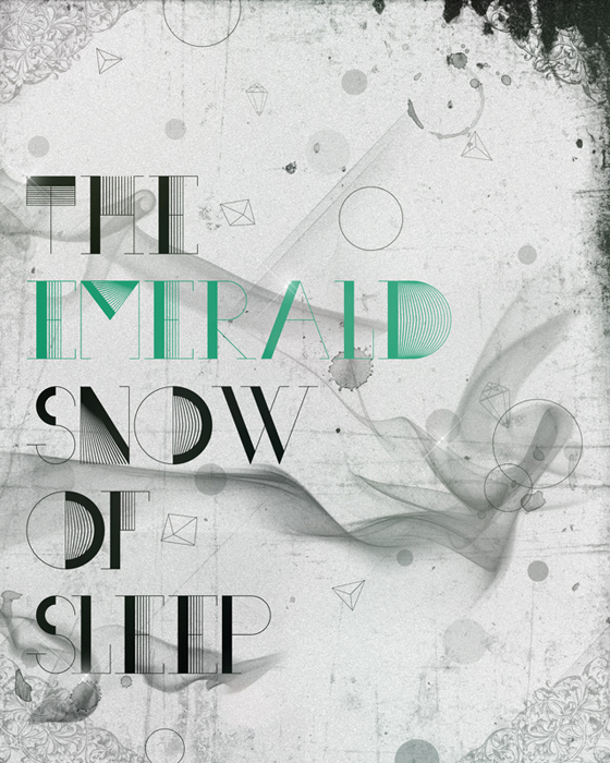 The Emerald Snow of Sleep, design by Carla Ceia. Playing with typography.
Typeface from http://www.justmytype.org/